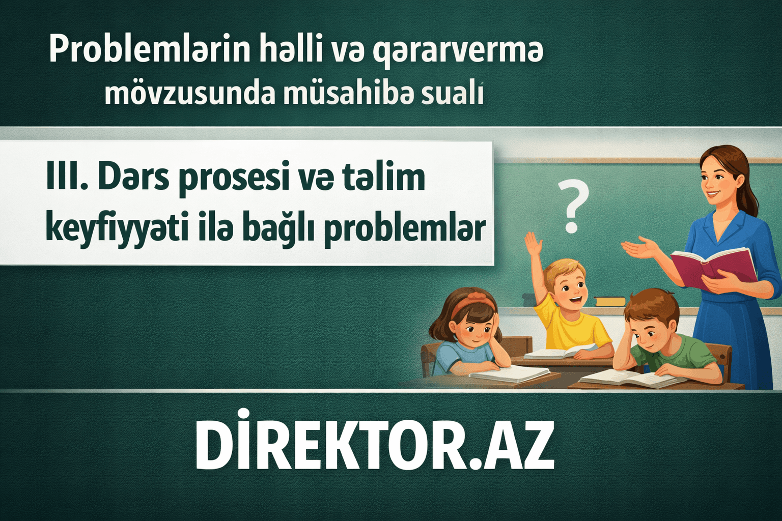 III. Dərs prosesi və təlim keyfiyyəti ilə bağlı problemlər müsahibə sualları və cavabları
