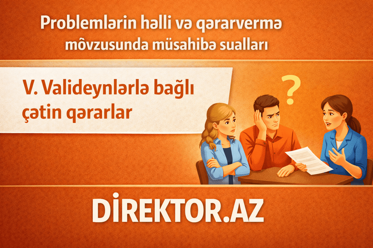 V. Valideynlərlə bağlı çətin qərarlar Müsahibə sualları və cavabları