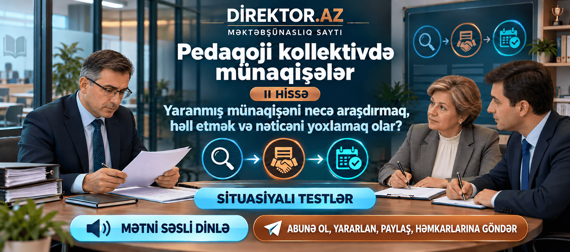 Pedaqoji kollektivdə münaqişələr: II hissə. Yaranmış münaqişəni necə araşdırmaq, həll etmək və nəticəni yoxlamaq olar ?